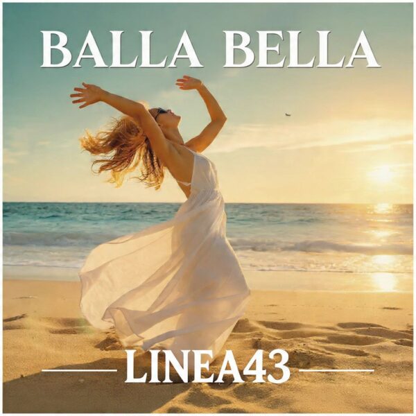 LINEA 43 il nuovo singolo è “Balla Bella (Sotto Il Sole D’Estate)” : un brano che profuma di mare, sole e libertà